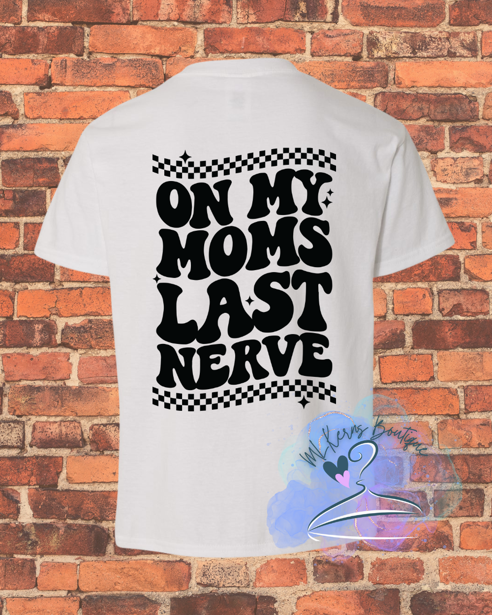 On my moms last nerve t shirt youth