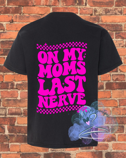 On my moms last nerve t shirt youth