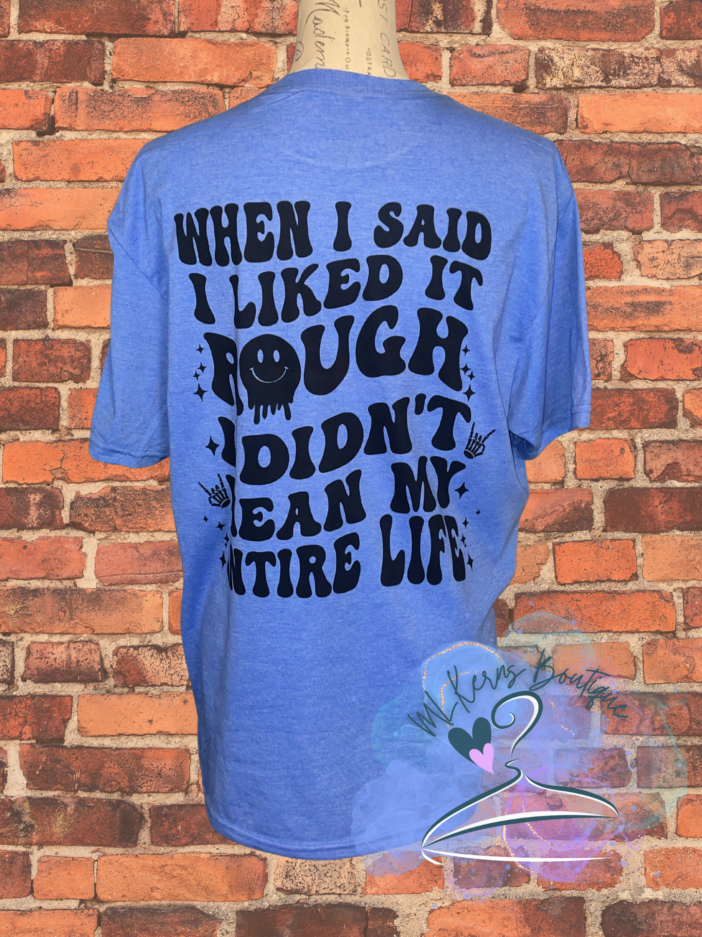 When I said, I like it rough T-shirt